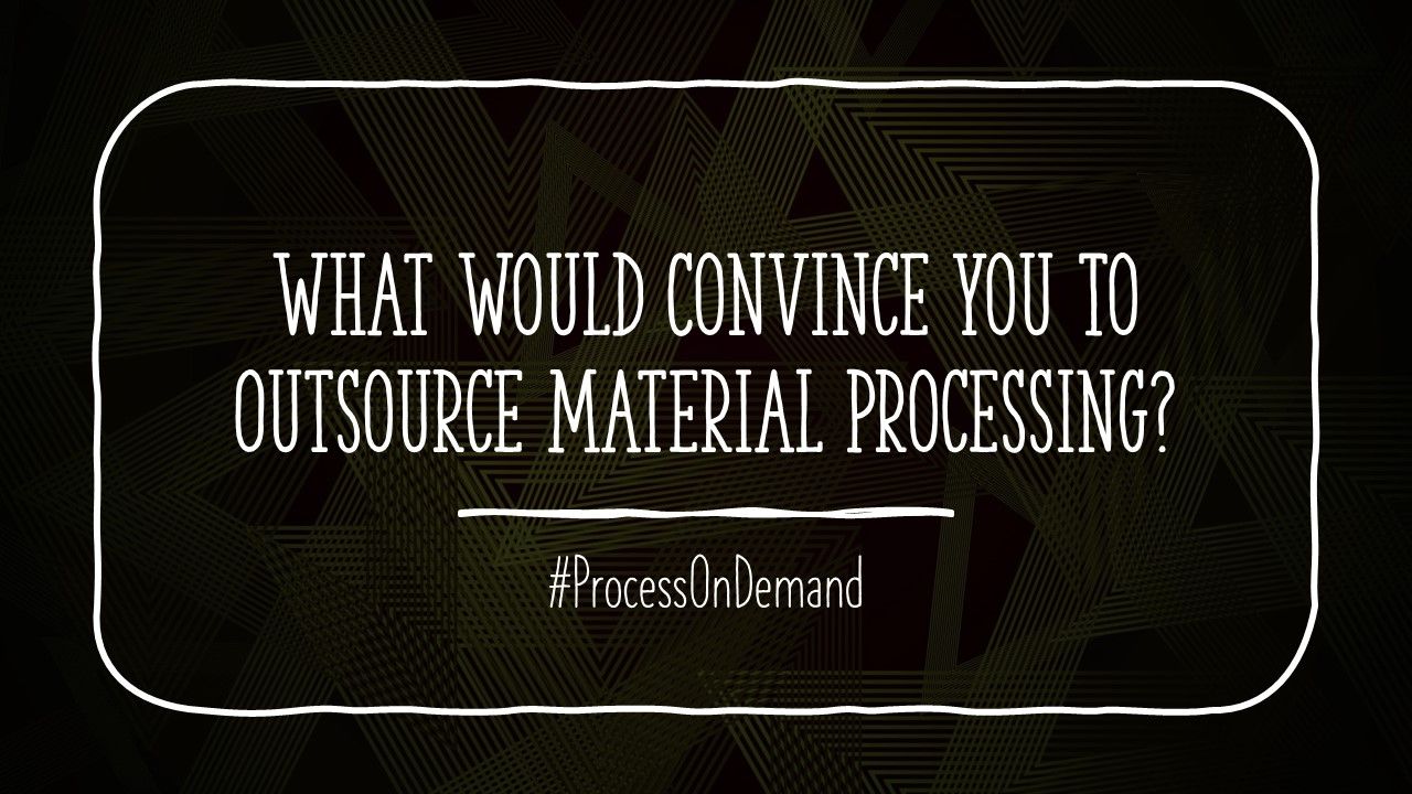The Art of Outsourcing Material Processing Correctly